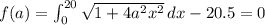f(a) = \int _{0}^{20} \sqrt{1+4a^{2}x^{2}} \, dx - 20.5 = 0