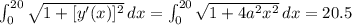 \int _{0}^{20} \sqrt{1+[y'(x)]^{2}} \, dx = \int_{0}^{20} \sqrt{1+4a^{2}x^{2}} \, dx =20.5