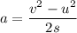 a=\dfrac{v^2-u^2}{2s}