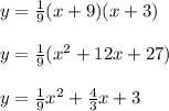 y=\frac{1}{9}(x+9)(x+3)\\ \\ y=\frac{1}{9}(x^2+12x+27)\\ \\ y=\frac{1}{9}x^2+\frac{4}{3}x+3