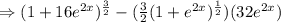 \Rightarrow (1+16e^{2x})^{\frac{3}{2}}-(\frac{3}{2}(1+e^{2x})^{\frac{1}{2}})(32e^{2x})