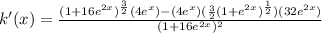 {k}'(x) = \frac{(1+16e^{2x})^{\frac{3}{2} } (4e^{x})-(4e^{x})(\frac{3}{2}(1+e^{2x})^{\frac{1}{2}})(32e^{2x})}{(1+16e^{2x} )^{2}}