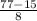 \frac{77-15}{8}