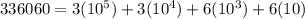 336060 = 3(10^{5} ) +3(10^{4} )+6(10^{3} )+6(10)