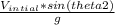 \frac{V_{intial} * sin(theta 2) }{g}