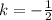 k = -\frac{1}{2}