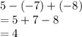 5 - ( - 7) +  ( - 8) \\  = 5 + 7 - 8 \\  = 4