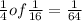 \frac{1}{4}of\frac{1}{16}=\frac{1}{64}