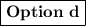 \boxed{{\mathbf{Option}}{\text{ }}{\mathbf{d}}}