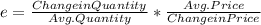 e=\frac{Change in Quantity}{Avg. Quantity} * \frac{Avg. Price}{Change in Price}