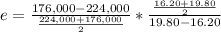 e=\frac{176,000 - 224,000}{\frac{224,000+176,000}{2} } *\frac{\frac{16.20+19.80}{2} }{19.80 - 16.20}