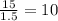 \frac{15}{1.5} =10