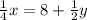 \frac {1} {4} x = 8 + \frac {1} {2}y