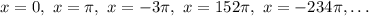 x = 0,\ x = \pi,\ x = -3\pi,\ x = 152\pi,\ x = -234\pi,\ldots