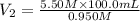 V_{2} =\frac{5.50 M\times 100.0 mL}{0.950 M}