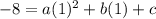 -8=a(1)^2+b(1)+c