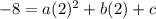 -8=a(2)^2+b(2)+c