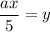 \dfrac{ax}{5} = y