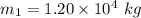 m_{1}= 1.20 \times 10^{4} \ kg