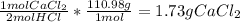 \frac{1mol CaCl_{2} }{2mol HCl} *\frac{110.98 g}{1 mol}=1.73 g CaCl_{2}