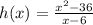 h(x) = \frac{x^2-36}{x-6}