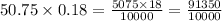 50.75\times 0.18=\frac{5075\times 18}{10000}=\frac{91350}{10000}