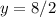 y = 8 / 2