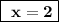 \boxed{\bf~x=2}