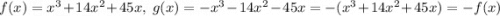 f(x)=x^3+14x^2+45x,\ g(x)=-x^3-14x^2-45x=-(x^3+14x^2+45x)=-f(x)