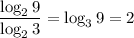 \dfrac{\log_29}{\log_23}=\log_39=2