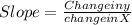 Slope = \frac{Change in y}{change in X}