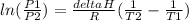 ln(\frac{P1}{P2} ) = \frac{deltaH}{R} (\frac{1}{T2} - \frac{1}{T1})