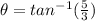 \theta=tan^{-1}(\frac{5}{3})