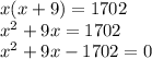 x(x+9)=1702\\x^{2}+9x=1702\\x^{2}+9x-1702=0