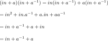(in+a)(in+a^{-1})=in(in+a^{-1})+a(in+a^{-1})\\\\=in^2+in.a^{-1}+a.in+aa^{-1}\\\\=in+a^{-1}+a+in\\\\=in+a^{-1}+a