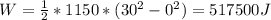 W = \frac{1}{2}*1150*(30^2 - 0^2) = 517500 J