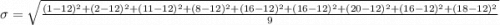 \sigma=\sqrt{\frac{(1-12)^{2}+(2-12)^{2}+(11-12)^{2}+(8-12)^{2}+(16-12)^{2}+(16-12)^{2}+(20-12)^{2}+(16-12)^{2}+(18-12)^{2}}{9}}
