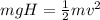 mgH = \frac{1}{2}mv^2