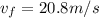 v_f = 20.8 m/s