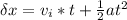 \delta x = v_i * t + \frac{1}{2}at^2