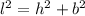 l^2 =h^2 + b^2