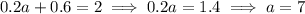 0.2a+0.6=2\implies0.2a=1.4\implies a=7