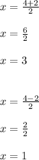 x=\frac{4+2}{2}\\\\x=\frac{6}{2}\\\\x=3\\\\\\x=\frac{4-2}{2}\\\\x=\frac{2}{2}\\\\x=1