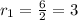 r_1=\frac{6}{2}=3