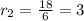 r_2=\frac{18}{6}=3