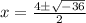 x=\frac{4\pm \sqrt{-36}}{2}