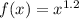 f(x)=x^{1.2}