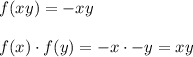 f(xy)=-xy \\  \\ f(x)\cdot f(y)=-x\cdot-y=xy