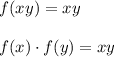 f(xy)=xy \\  \\ f(x)\cdot f(y)=xy