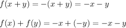 f(x+y)=-(x+y)=-x-y \\  \\ f(x)+f(y)=-x+(-y)=-x-y